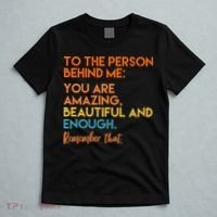To The Person Behind Me You Are Amazing And Beautiful Quote T-Shirt thumb 5