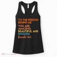 To The Person Behind Me You Are Amazing And Beautiful Quote Women's Tank Top thumb 0