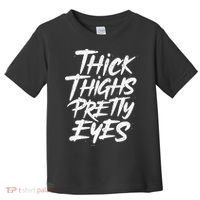 Thick Thighs Pretty Eyes Big Gym Fitness Toddler T-Shirt thumb 0