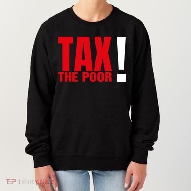 Tax The Poor Women's Sweatshirt