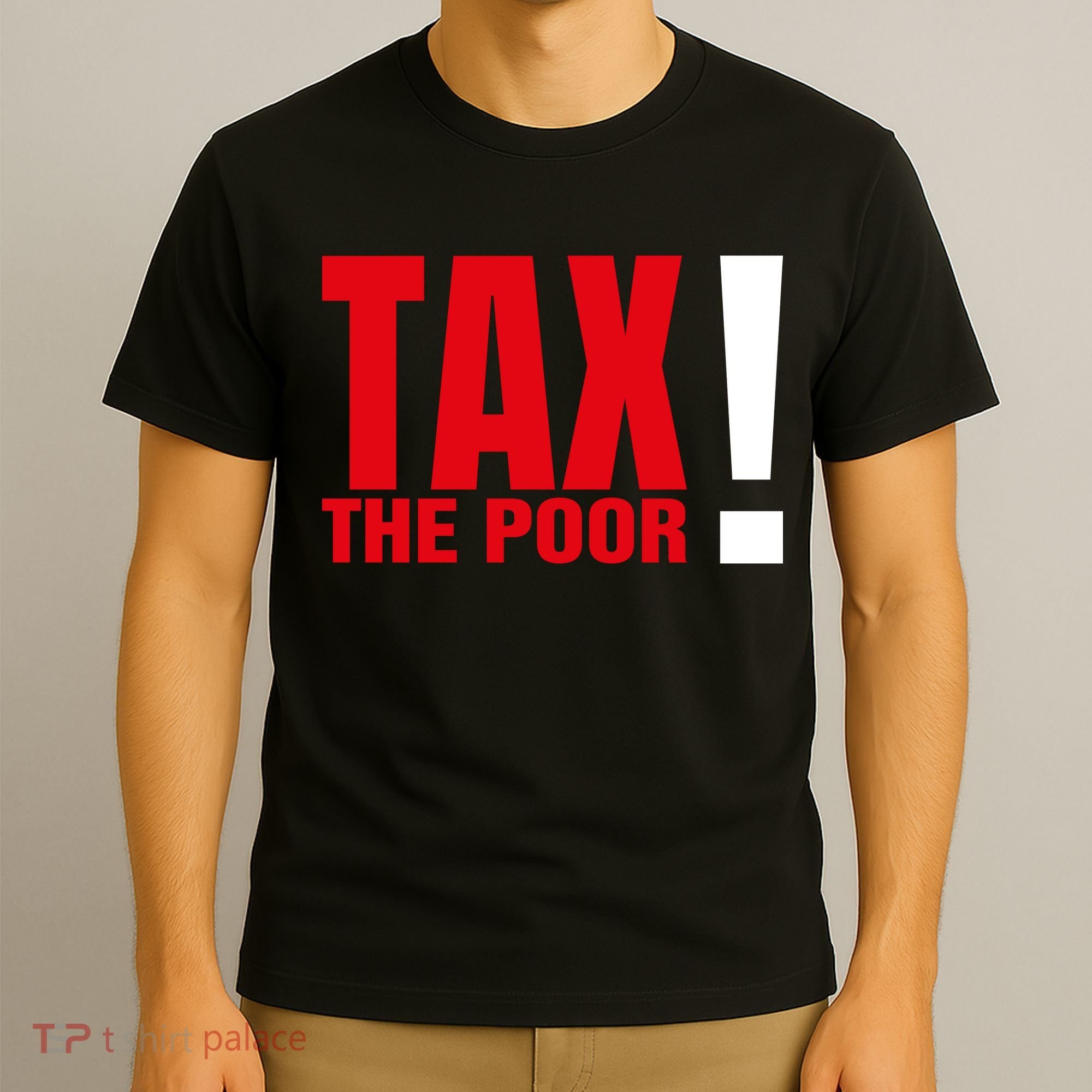 Tax The Poor T-Shirt