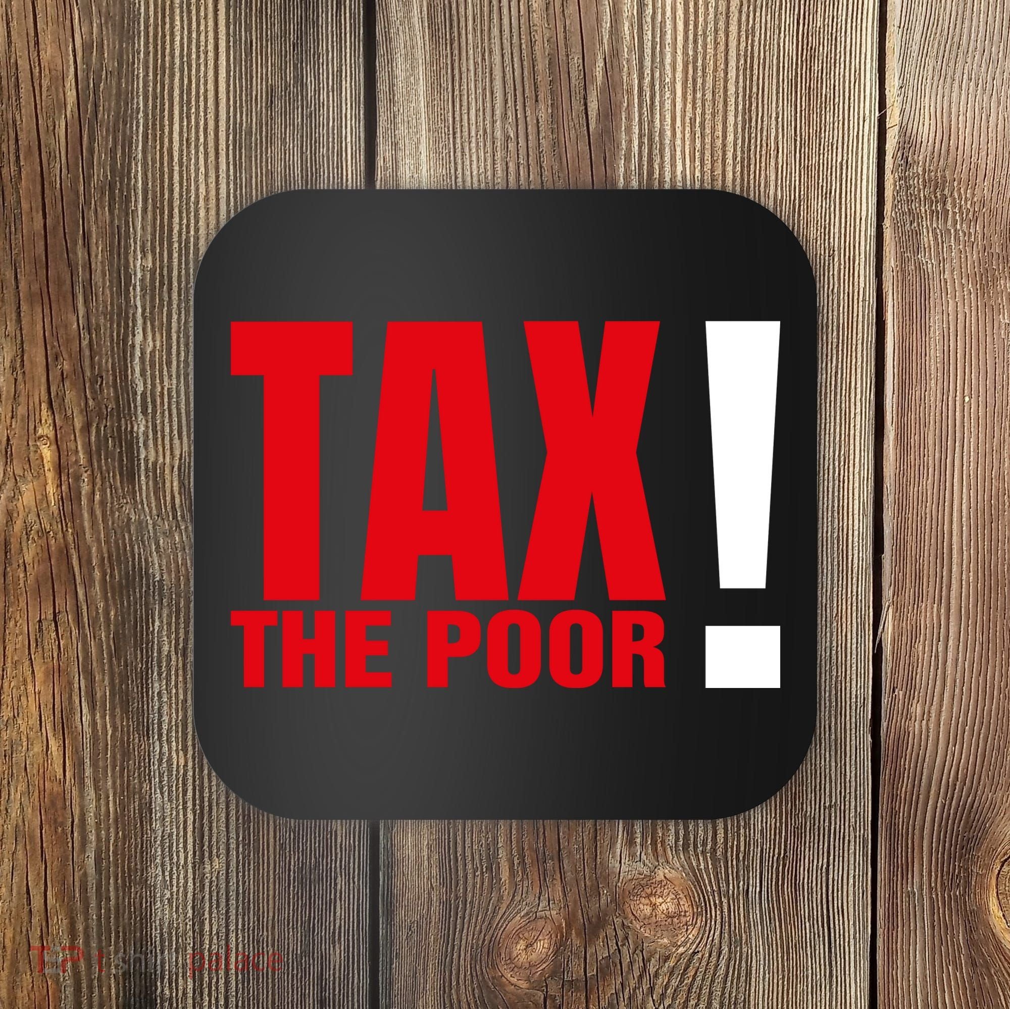 Tax The Poor Coaster