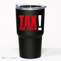 Tax The Poor Tumbler thumb 0