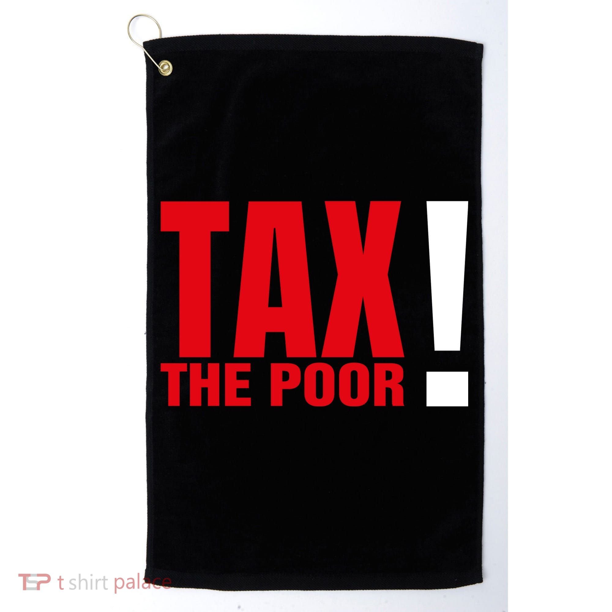 Tax The Poor Golf Towel