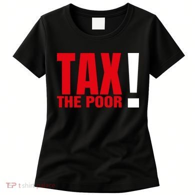 Tax The Poor Women's T-Shirt