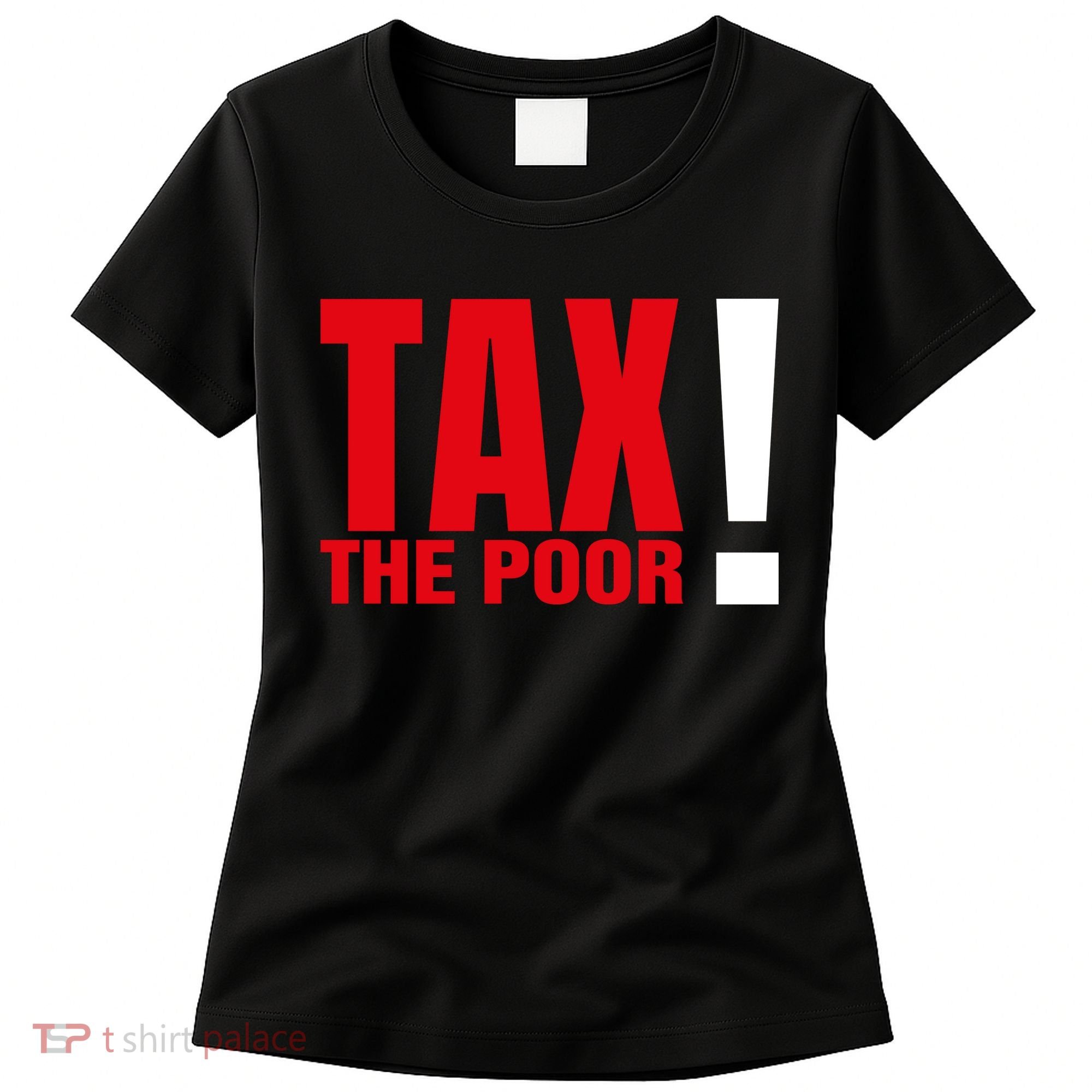 Tax The Poor Women's T-Shirt
