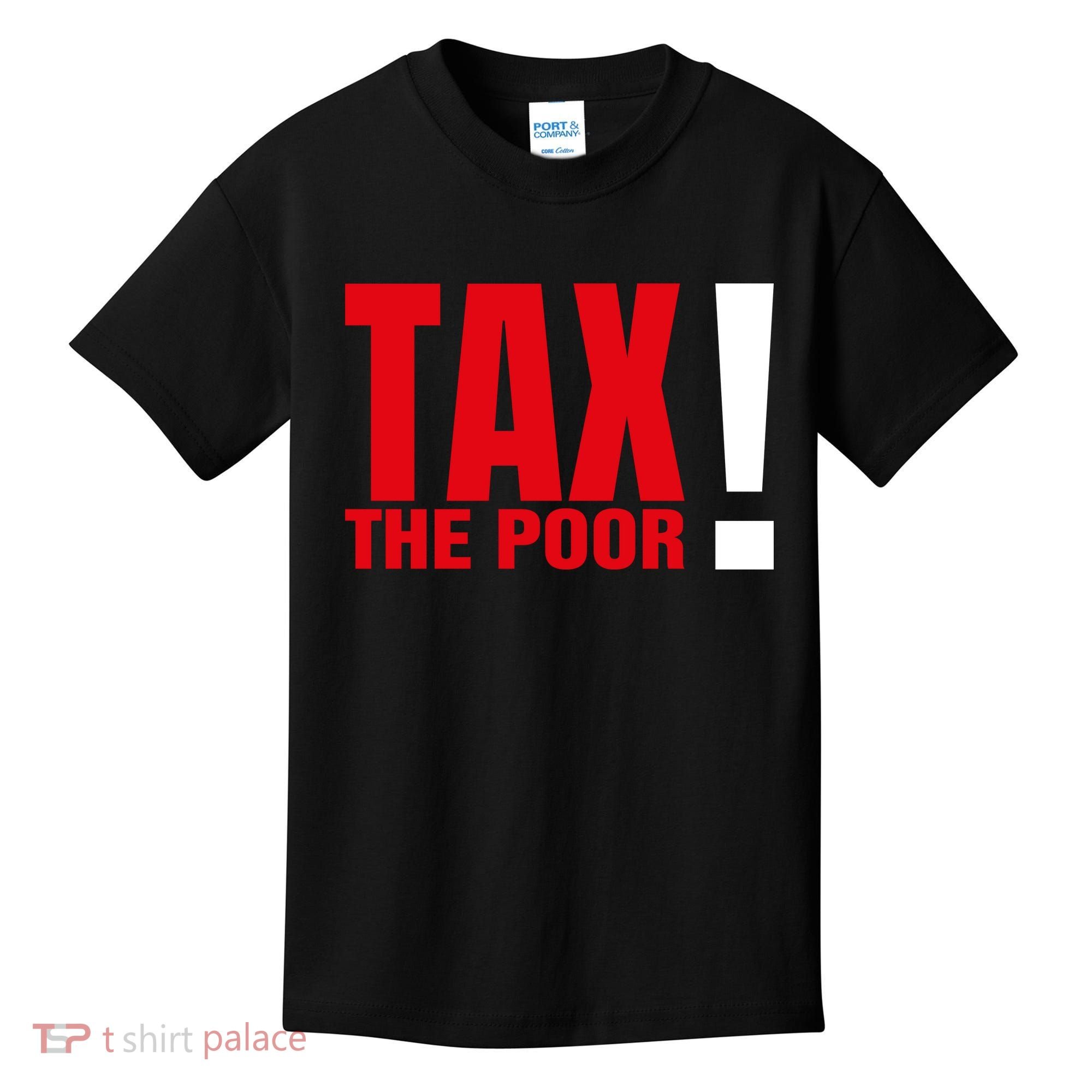 Tax The Poor Kids T-Shirt