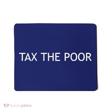 Tax The Poor Mousepad
