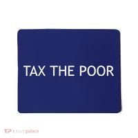 Tax The Poor Mousepad thumb 0