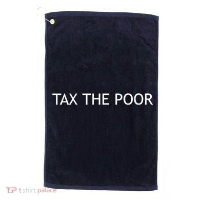 Tax The Poor Golf Towel