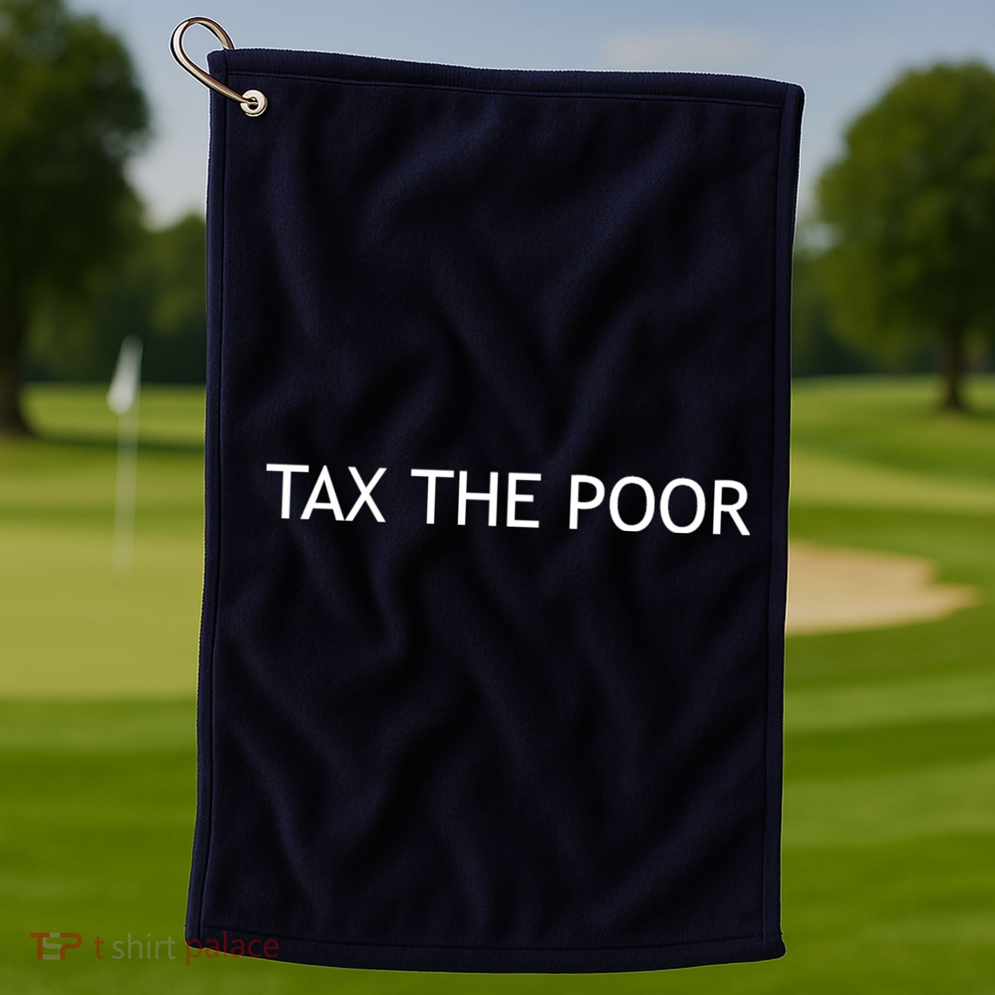 Tax The Poor Golf Towel