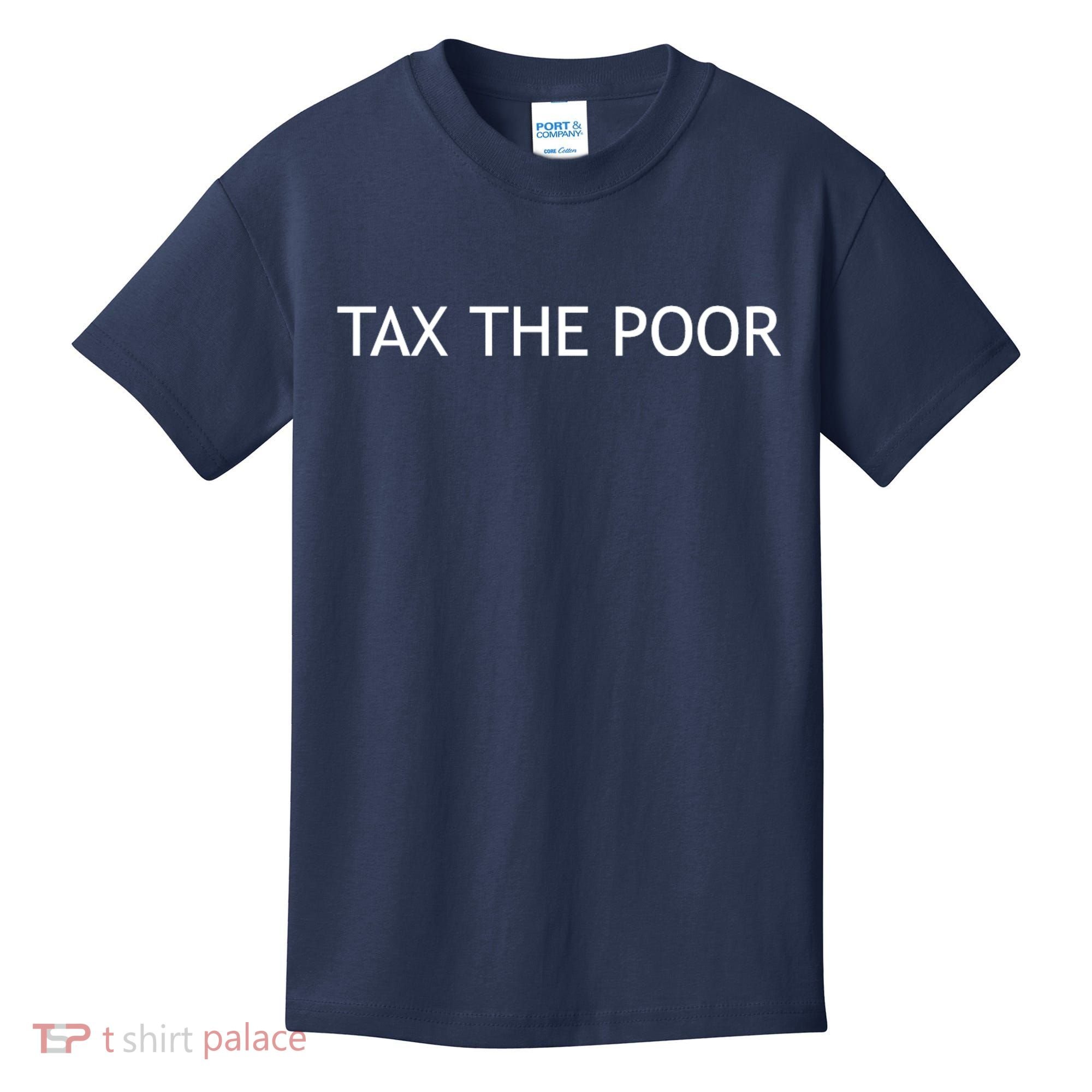 Tax The Poor Kids T-Shirt
