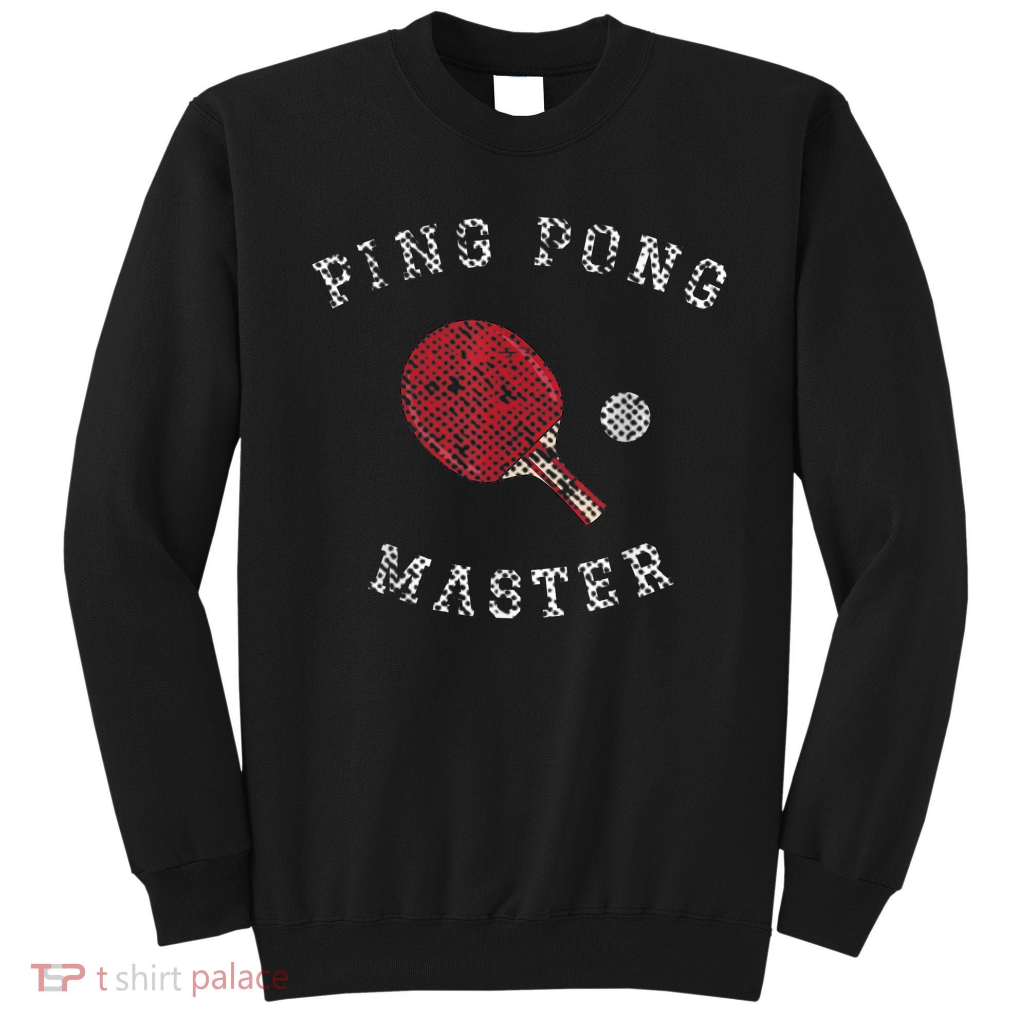Table Tennis Ping Pong Master Funny Quote Graphic Print Sweatshirt