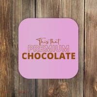 This That Premium Chocolate Funny Chocolate Lovers Coaster thumb 0