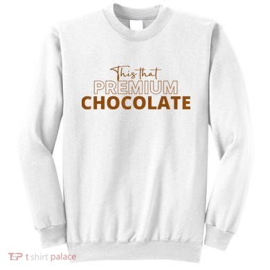 This That Premium Chocolate Funny Chocolate Lovers Sweatshirt