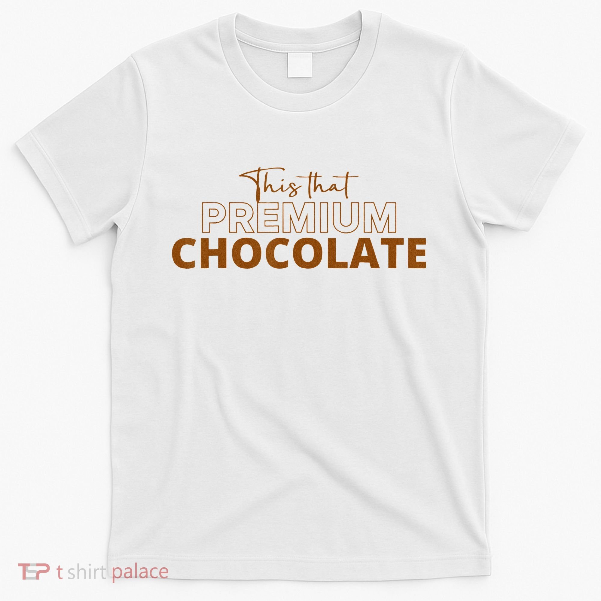 This That Premium Chocolate Funny Chocolate Lovers T-Shirt