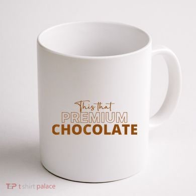 This That Premium Chocolate Funny Chocolate Lovers Coffee Mug back