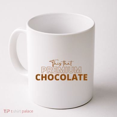 This That Premium Chocolate Funny Chocolate Lovers Coffee Mug