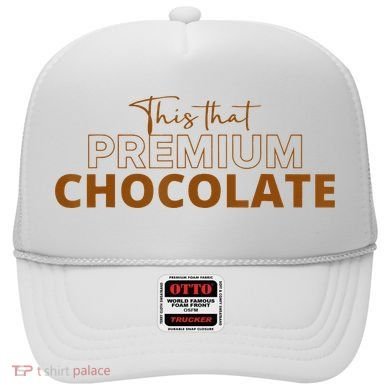 This That Premium Chocolate Funny Chocolate Lovers Hat