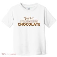 This That Premium Chocolate Funny Chocolate Lovers Toddler T-Shirt thumb 0
