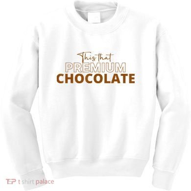 This That Premium Chocolate Funny Chocolate Lovers Kids Sweatshirt