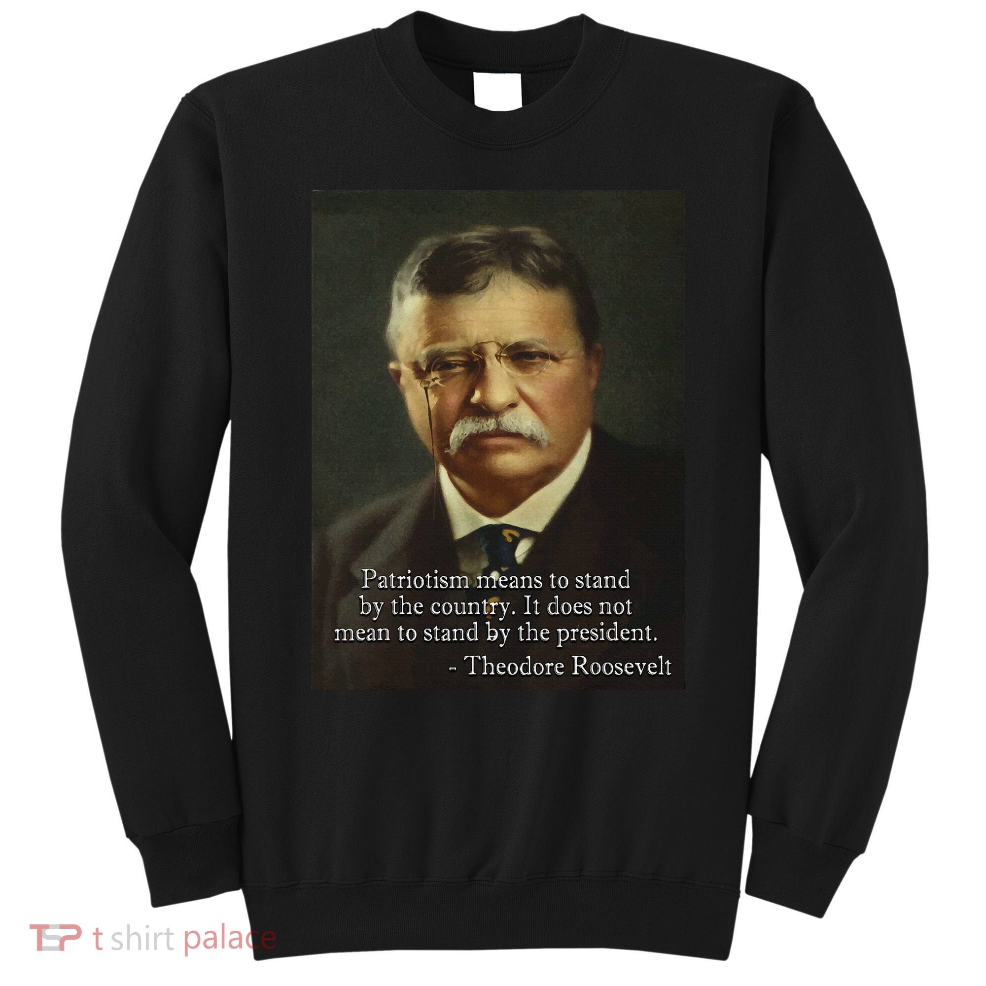 Theodore Teddy Roosevelt Meme Anti Trump Sweatshirt