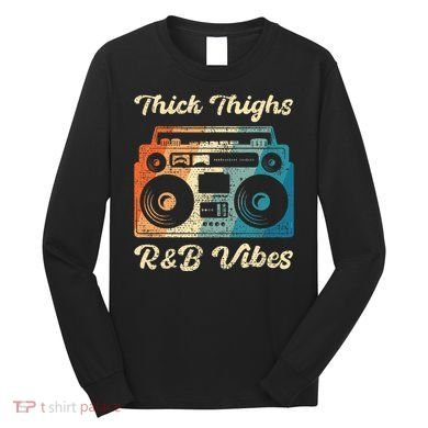 Thick Thighs R&B Vibes Long Sleeve Shirt