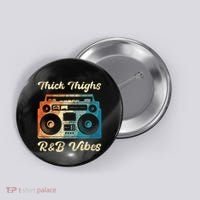 Thick Thighs R&B Vibes Button thumb 0