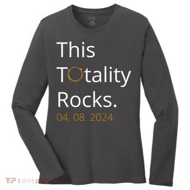 This Totality Rocks Solar Eclipse 2024 Women's Long Sleeve Shirt