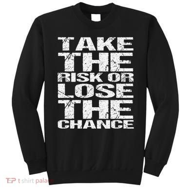 Take The Risk Or Lose The Chance Sweatshirt