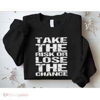 Take The Risk Or Lose The Chance Sweatshirt thumb 2