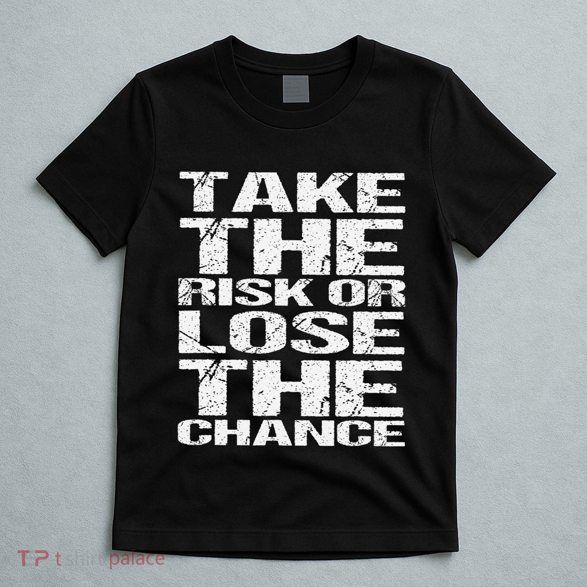 Take The Risk Or Lose The Chance T-Shirt