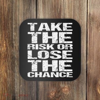 Take The Risk Or Lose The Chance Coaster