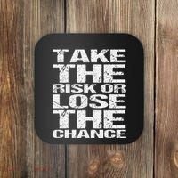 Take The Risk Or Lose The Chance Coaster thumb 0