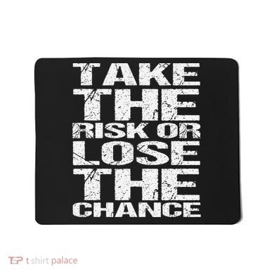 Take The Risk Or Lose The Chance Mousepad