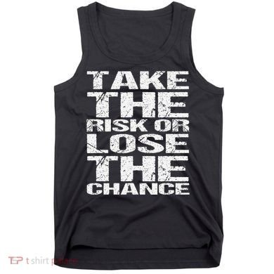 Take The Risk Or Lose The Chance Tank Top