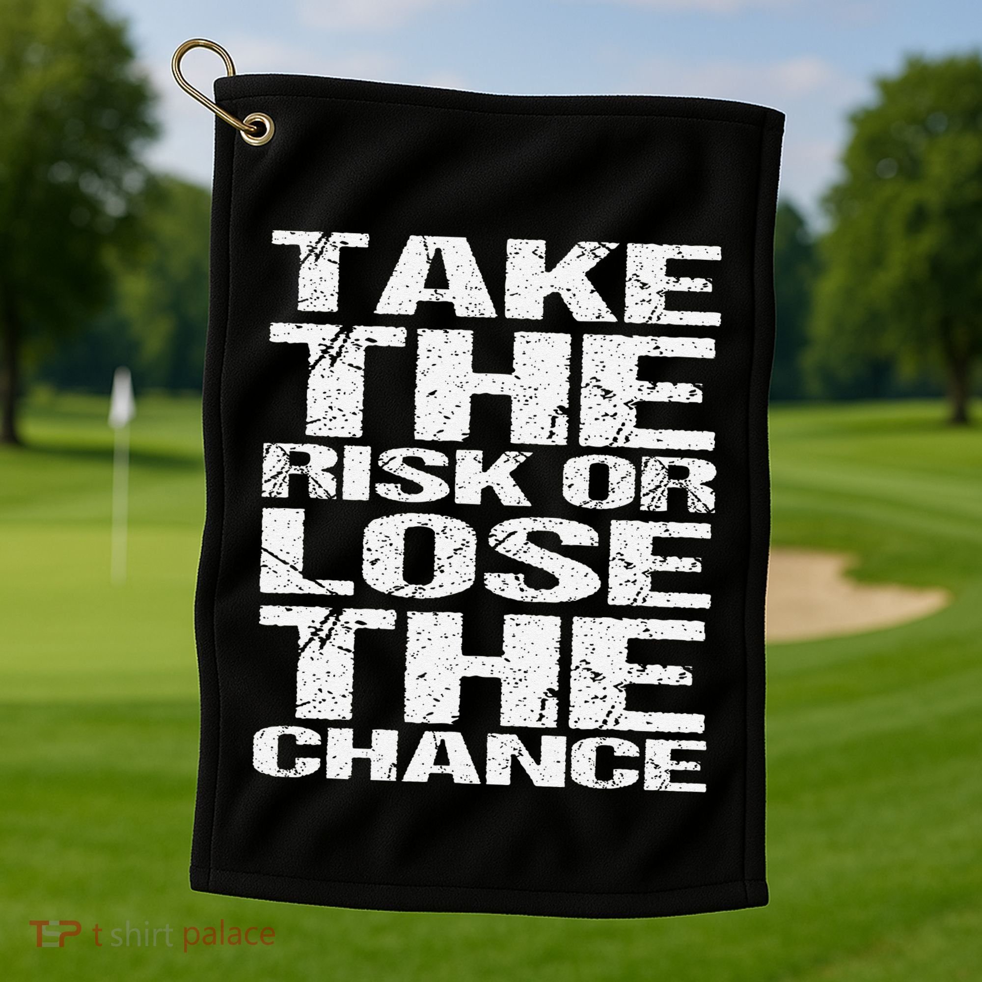 Take The Risk Or Lose The Chance Golf Towel