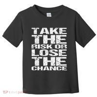 Take The Risk Or Lose The Chance Toddler T-Shirt thumb 0