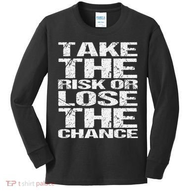 Take The Risk Or Lose The Chance Kids Long Sleeve Shirt