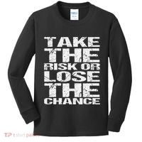 Take The Risk Or Lose The Chance Kids Long Sleeve Shirt thumb 0