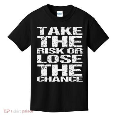 Take The Risk Or Lose The Chance Kids T-Shirt