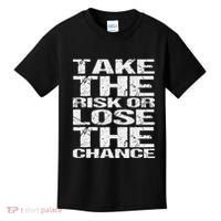 Take The Risk Or Lose The Chance Kids T-Shirt thumb 0