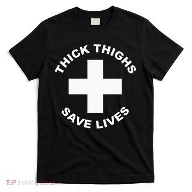Thick Thighs Save Lives Gym Workout Thick Thighs T-Shirt