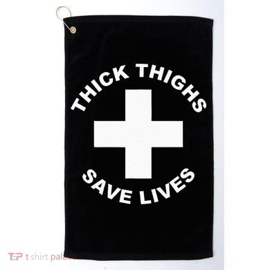 Thick Thighs Save Lives Gym Workout Thick Thighs Golf Towel