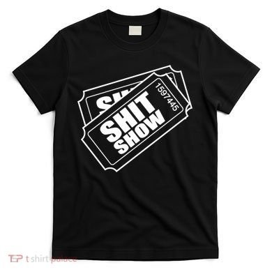 Two tickets shit show T-Shirt