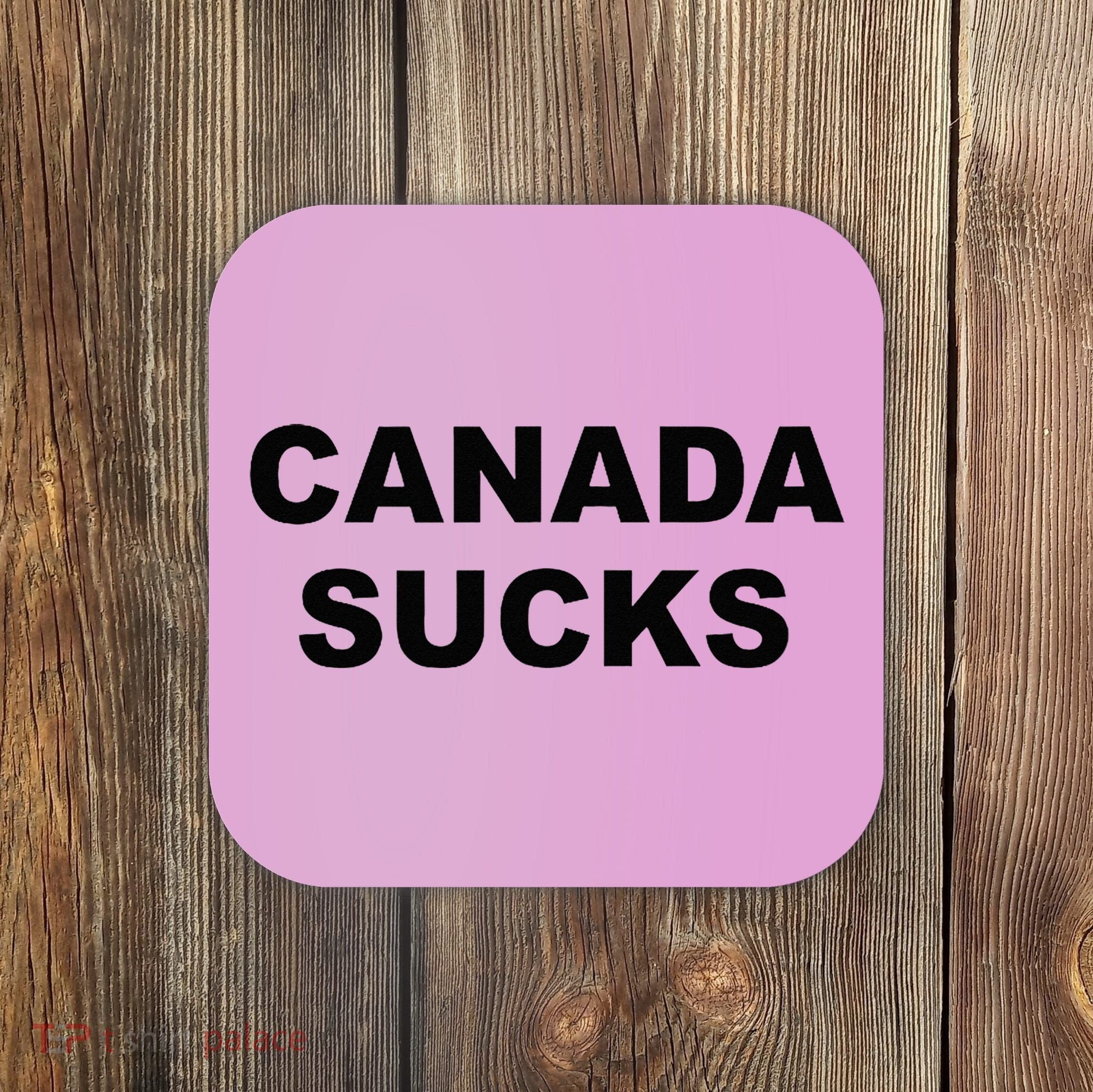 Top That Says CANADA SUCKS Funny Anti Canadian Coaster