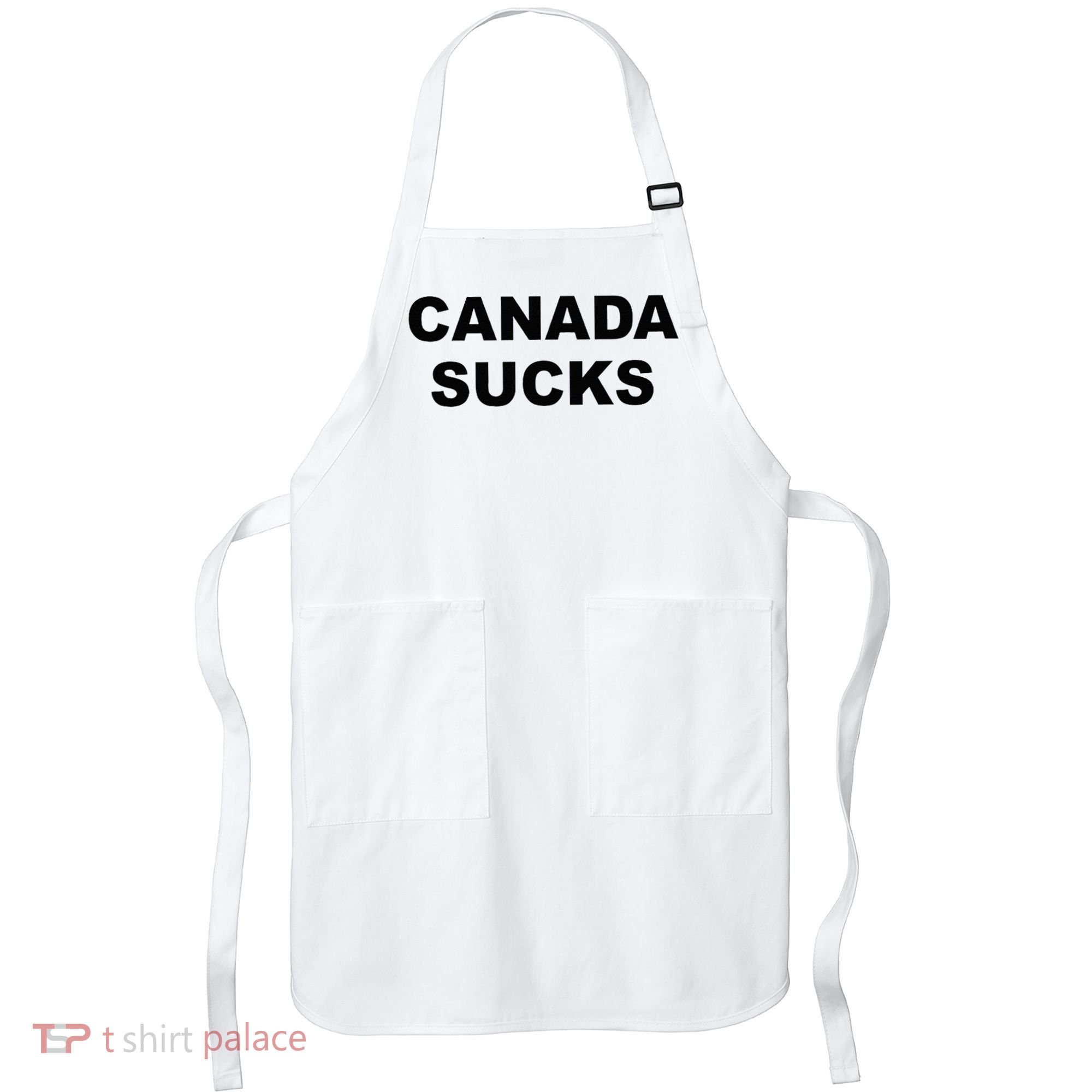 Top That Says CANADA SUCKS Funny Anti Canadian Apron