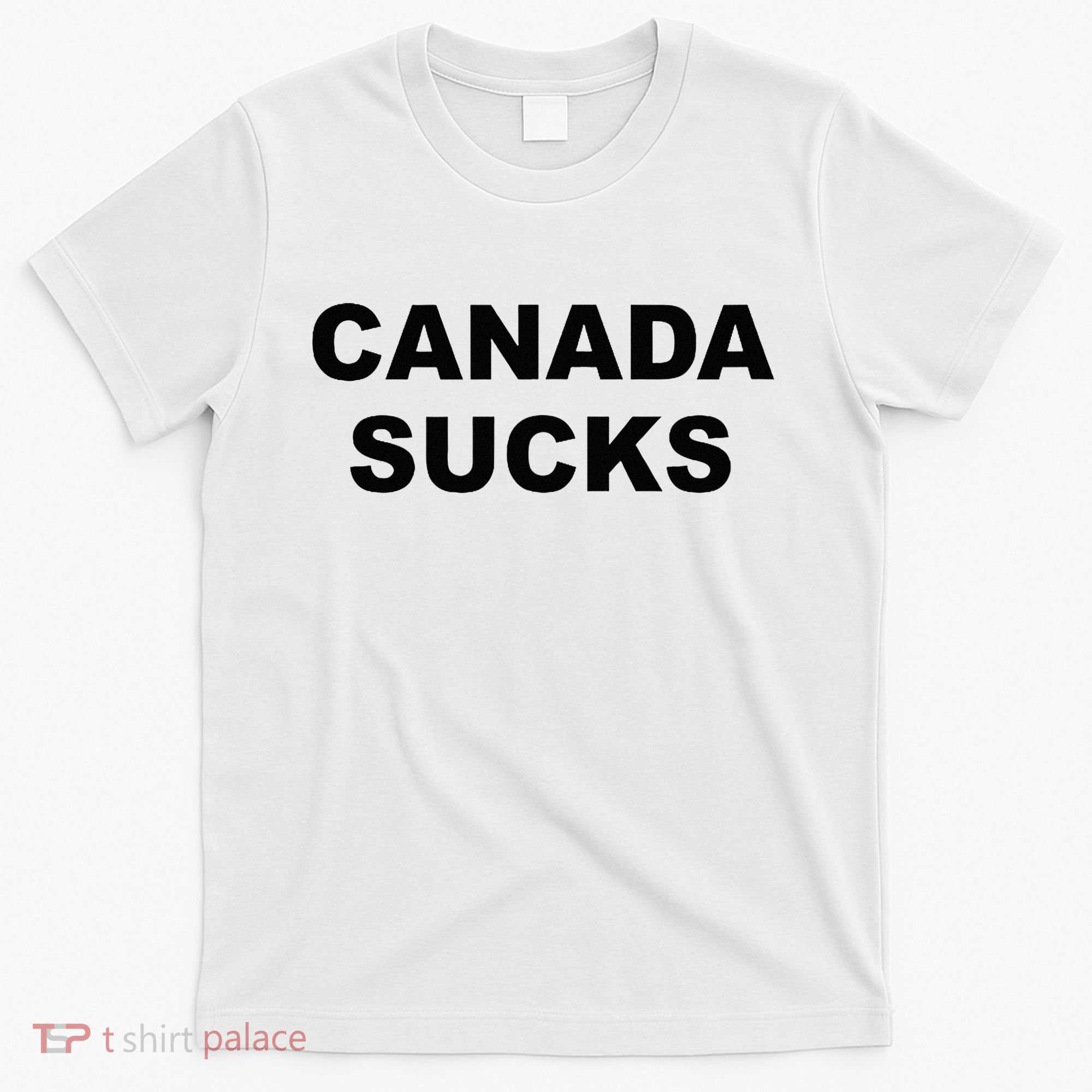 Top That Says CANADA SUCKS Funny Anti Canadian T-Shirt