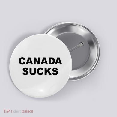 Top That Says CANADA SUCKS Funny Anti Canadian Button