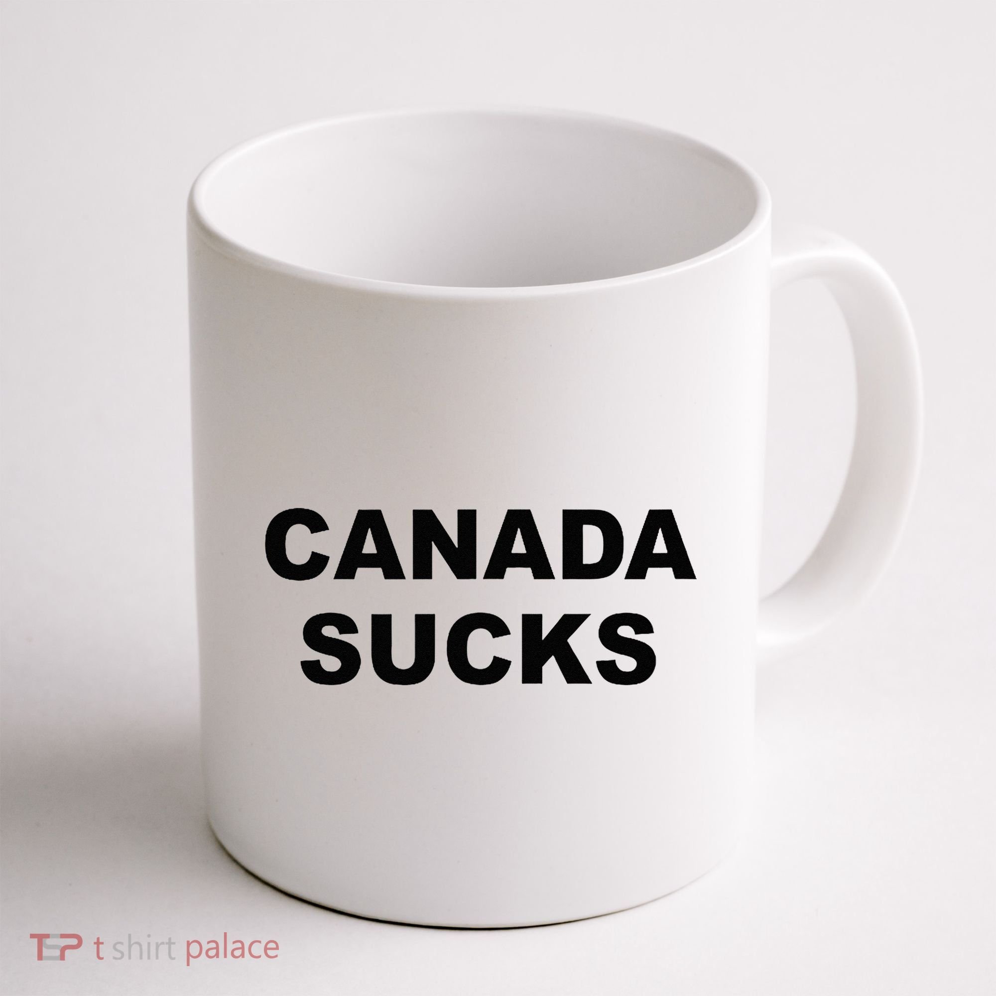 Top That Says CANADA SUCKS Funny Anti Canadian Coffee Mug